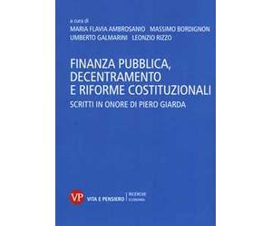 Finanza pubblica, decentramento e riforme costituzionali. Scritti in onore di Piero Giarda