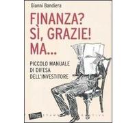 Finanza? Sì, grazie! Ma... Piccolo manuale di difesa dell'investitore