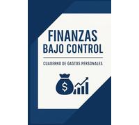Finanzas bajo control: Cuaderno de gastos personales