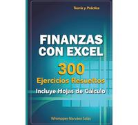 FINANZAS CON EXCEL: 300 EJERCICIOS RESUELTOS (Volumen teórico y práctico)