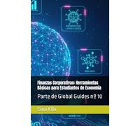 Finanzas Corporativas: Herramientas Básicas para Estudiantes de Economía: Parte de Global Guides nº 10