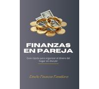 Finanzas en Pareja: Guia Rapida para organizar el dinero del Hogar sin discutir