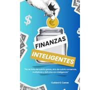 Finanzas Inteligentes: De Sobrevivir a Prosperar: Domina el Arte de las Finanzas Inteligentes