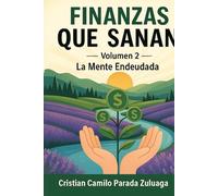 FINANZAS QUE SANAN VOLUMEN 2: La Mente Endeudada
