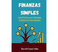FINANZAS SIMPLES: Guía Práctica para Manejar tu Dinero y Crear Riqueza