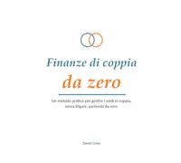 Finanze di coppia da zero: Un metodo pratico per gestire i soldi in coppia, senza litigare, partendo da zero