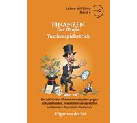 Finanzen - Der Große Taschenspielertrick: Ein satirischer Überlebensratgeber gegen Schuldenfallen, Investitionsversprechen und andere finanzielle Illusionen