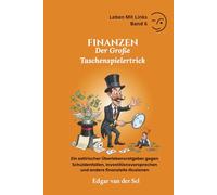 Finanzen - Der Große Taschenspielertrick: Ein satirischer Überlebensratgeber gegen Schuldenfallen, Investitionsversprechen und andere finanzielle Illusionen