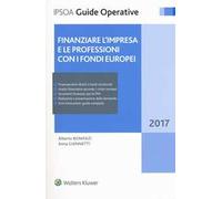 Finanziare l'impresa e le professioni con i fondi europei 2017. Con Contenuto digitale per download e accesso online