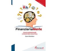 Finanziariamente. Come risparmiare e investire con etica