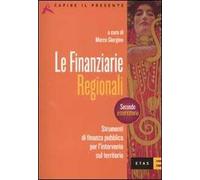 Finanziarie regionali. Strumenti di finanza pubblica per l'interv ento sul territorio