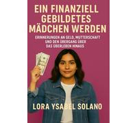 Finanziell gebildetes Mädchen werden: Erinnerungen an Geld, Mutterschaft und den Übergang über das Überleben hinaus