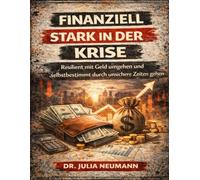 Finanziell stark in der Krise: Resilient mit Geld umgehen und selbstbestimmt durch unsichere Zeiten gehen