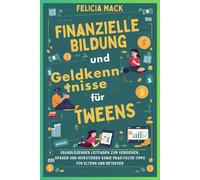 Finanzielle Bildung und Geldkenntnisse für Tweens: Grundlegender Leitfaden zum Verdienen, Sparen und Investieren sowie praktische Tipps für Eltern und Betreuer