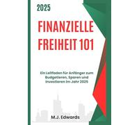 Finanzielle Freiheit 101: Ein Leitfaden für Anfänger zum Budgetieren, Sparen und Investieren im Jahr 2025