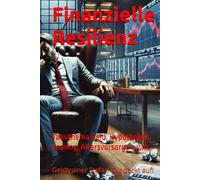 Finanzielle Resilienz: Tabuthema Geld, Hypotheken, Leasing, Altersvorsorge u.v.m.