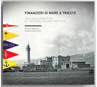 Finanzieri di mare a Trieste 1829-2016 - Guardia di finanza