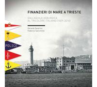 Finanzieri di mare a Trieste. Dall'aquila asburgica al tricolore italiano ...