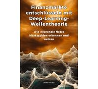Finanzmärkte entschlüsseln mit Deep-Learning-Wellentheorie: Wie neuronale Netze Marktzyklen erkennen und nutzen