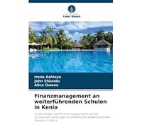 Finanzmanagement an weiterführenden Schulen in Kenia: Auswirkungen des Finanzmanagements auf die schulischen Leistungen an öffentlichen weiterführenden Schulen in Kenia