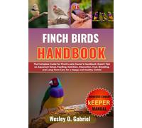 FINCH BIRD MANUAL: From Beginner to Pro: The Ultimate Finch Care Companion