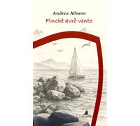 Finché avrò vento - Albano Andrea