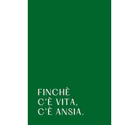 Finchè c’è vita, c’è ansia. | Quaderno degli appunti: Taccuino per appunti minimal e divertente, ottima idea regalo per amici e colleghi
