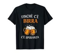 Finchè c'è Birra c'è speranza Divertente Fiera Bevitore Maglietta