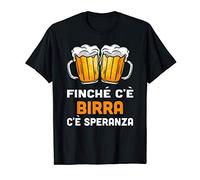 Finché C'è Birra C'è Speranza Regalo Per Amante Della Birra Maglietta