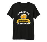 Finché c'è Birra c'è Speranza Regalo per Amante della Birra Maglietta Premium