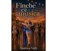 Finché c'è musica: Romanzo ispirato alle Sirene Danzanti di Rimini