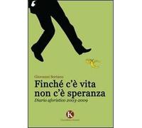 Finché c'è vita non c'è speranza. Diario aforistico 2003-2009