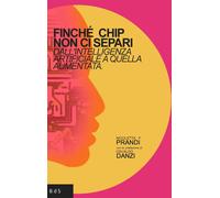 Finchè chip non ci separi. Dall'intelligenza artificiale a quella aumentata