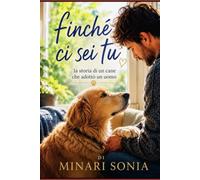 Finche' ci sei tu: la storia di un cane che adotto' un uomo