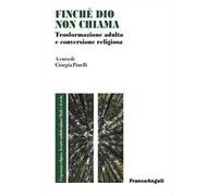Finché Dio non chiama. Trasformazione adulta e conversione religiosa