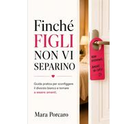 Finchè FIGLI non vi separino: Guida pratica per sconfiggere il divorzio bi...