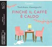 Finché il caffè è caldo letto da Federica Sassaroli. Audiolibro. CD Audio formato MP3
