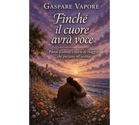 Finché il cuore avrà voce: Poesie d’amore che parlano all’anima: 2