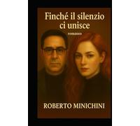 Finché il silenzio ci unisce: Romanzo