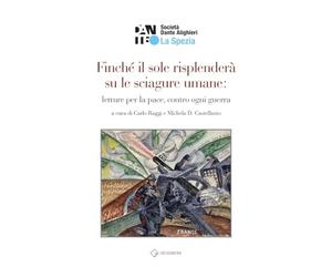 Finché il sole risplenderà su le sciagure umane: letture per la pace, contro ogni guerra