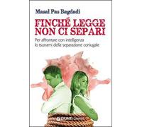 Finché legge non ci separi. Per affrontare con intelligenza lo tsunami della separazione coniugale