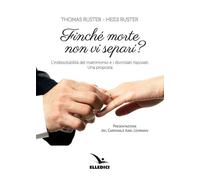 Finché morte non vi separi? L'indissolubilità del matrimonio e i