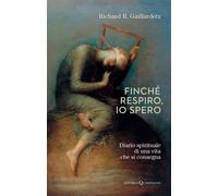 Finché respiro, c’è speranza. Diario spirituale di una vita che s
