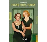 Finché tutto splende. Il romanzo delle sorelle Necchi