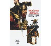 Finché vivrai-Naugatuck 1757-Little Big Horn 1875 - Toppi Sergio