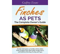 Finches as Pets - The Complete Owner's Guide (Tascabile)