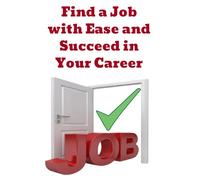 Find a Job with Ease and Succeed in Your Career