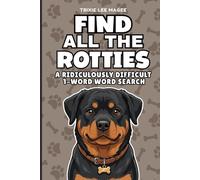 Find All The Rotties: A Ridiculously Difficult 1-Word Word Search | Hard Puzzles For Adults | Dog Lover Gift