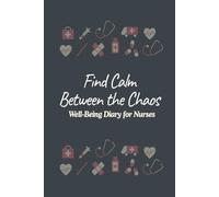Find Calm Between the Chaos: Well-Being Diary for Nurses