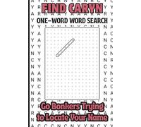 Find Caryn, One Word Word Search, Go Bonkers Trying to Locate Your Name: A Personalized Puzzle Book For Kids, Teens, Adults, Seniors